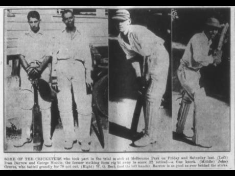 The Gleaner Archives 
This scan of a 1936 microfilm from the Gleaner Archives shows some of the cricketers who took part in a trial match at Melbourne. From left: Ivan Barrow and George Moodie; Johnny Groves, who batted grandly for 70 not out; and W.G. Bec