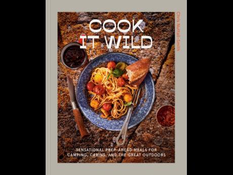 ‘Cook It Wild: Sensational Prep-Ahead Meals for Camping, Cabins, and the Great Outdoors’ by Chris Nuttall-Smith is designed so that each recipe can be photographed. 